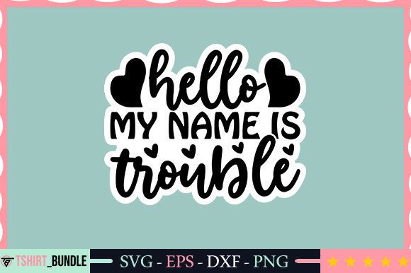 Download Hello My Name is Trouble Sticker Design - Sticker design Collection
