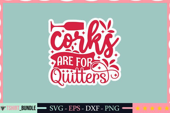 Download Corks Are for Quitters Sticker Design - Sticker design Collection